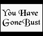 You Have Gone Bust