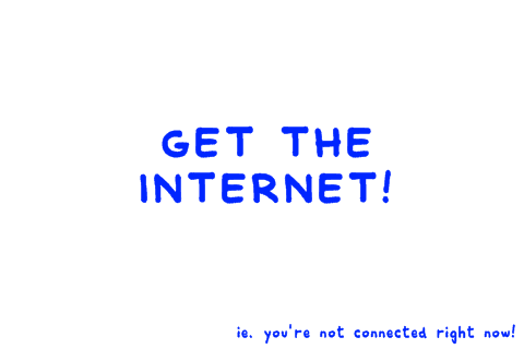 Get the internet!